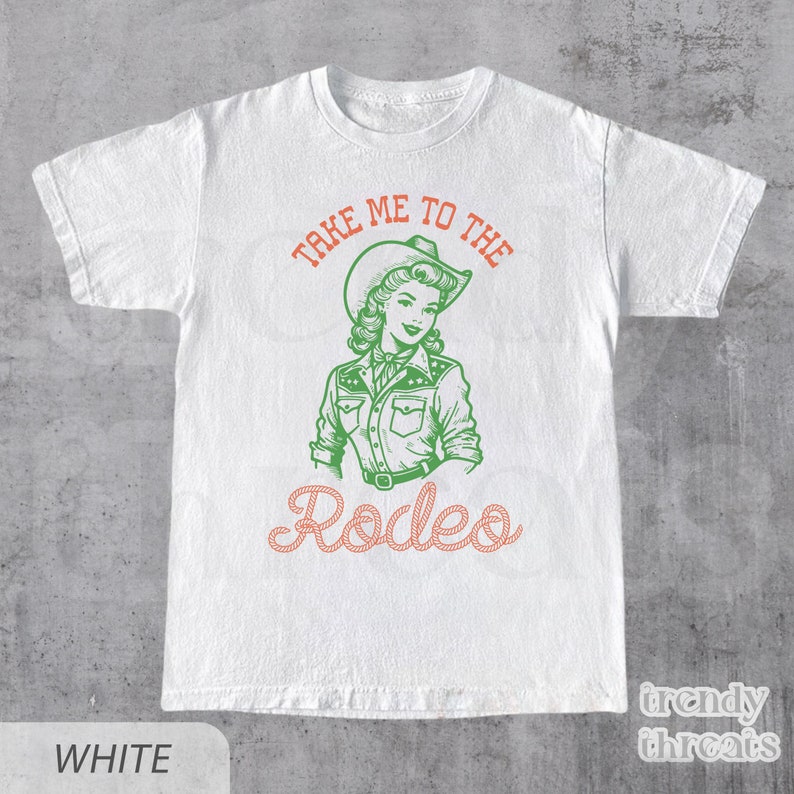 White Shirt With The quote: Take Me To The Rodeo