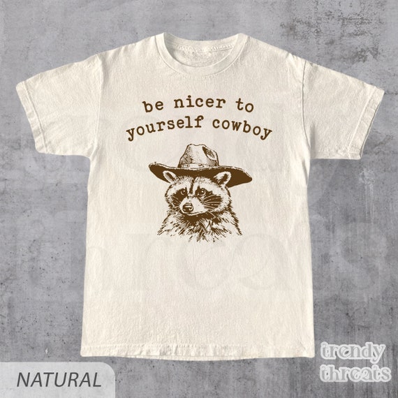 Be Nicer to Yourself Cowboy T-Shirt | Inspirational Western Shirt | Vintage Raccoon Tshirt | Retro Cowboy Tee | Unisex Heavy Cotton Shirt