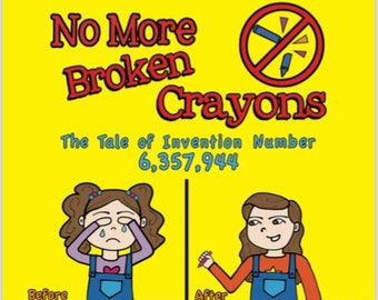 Puede incluir: Una portada de libro con fondo amarillo y el título "No More Broken Crayons." El libro trata sobre un padre y una hija que inventaron una forma de evitar que los crayones se rompan. La portada presenta ilustraciones de una niña llorando antes y sonriendo después de la invención. El texto "The Tale of Invention Number 6,357,944" también está en la portada.