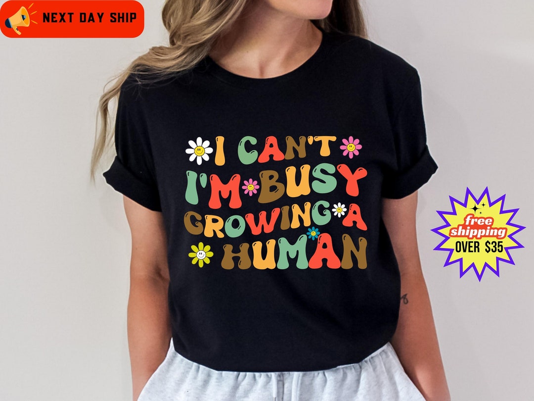 I Can't I'm Busy Growing A Human Shirt Mom Shirt - Etsy