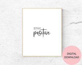 Stay Positive Inspirational Printable Wall Art, Positive Daily Affirmation Motivational Saying - Home Office, Living Room Minimalist Decor