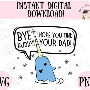 Bye Buddy Hope You Find Your Dad SVG PNG | Digital Download File for Silhouette + Cricut |Elf| Christmas Cut File | Trendy SVG Sublimation |