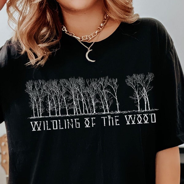 Wildling of the Wood T-shirt, Forest Witch Tee, Hedgewitch Tshirt, Nature Lover Shirt, Witchy Top, Women's Top, Dark Forest, Witchy Clothing