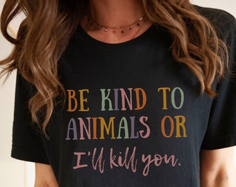 Be Kind to Animals or I'll Kill You - Etsy