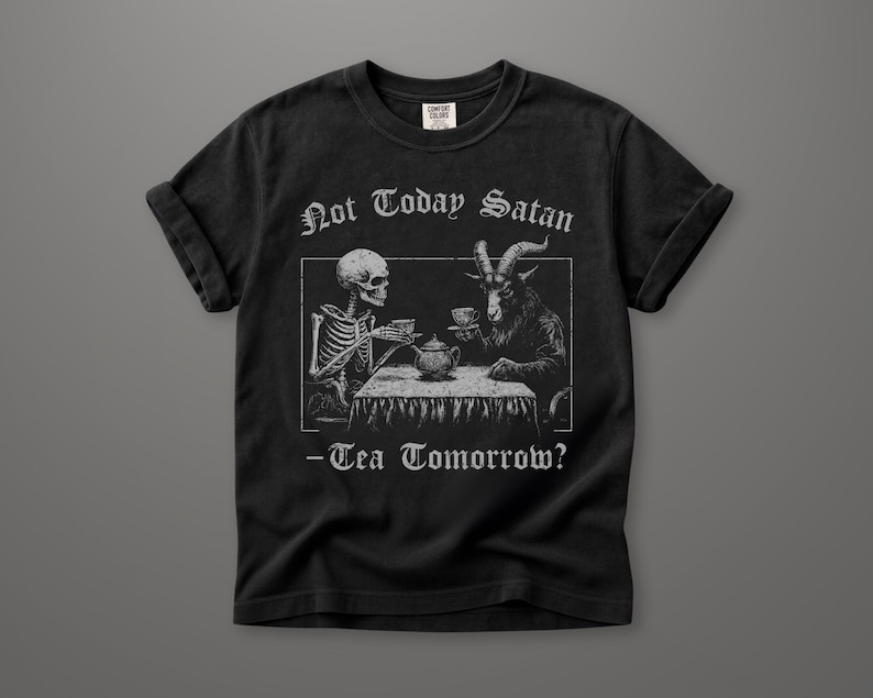 Comfort Colors Not Today Satan, How About Tea Tomorrow? Shirt |Distressed Religious Humor T Shirt | Grunge Skeleton T-Shirt image 1
