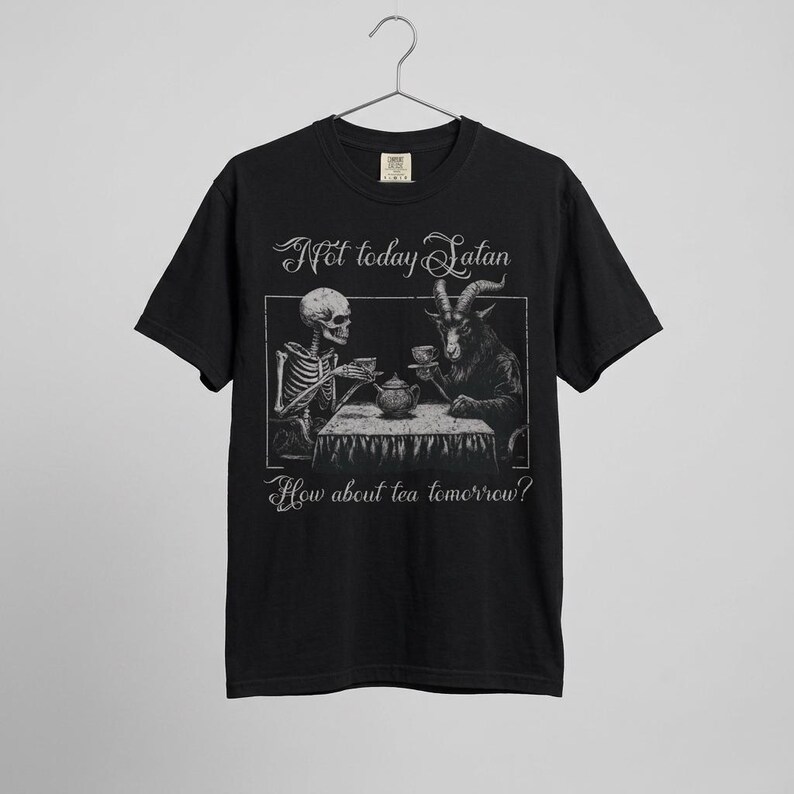 Comfort Colors Not Today Satan, How About Tea Tomorrow? Shirt |Distressed Religious Humor T Shirt | Grunge Skeleton T-Shirt Black