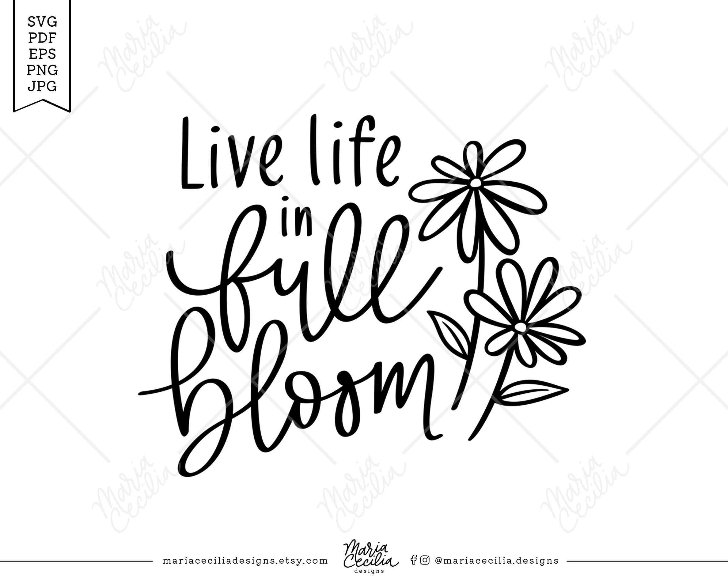 Live Life in Full Bloom SVG Cut File Inspirational Quotes Etsy