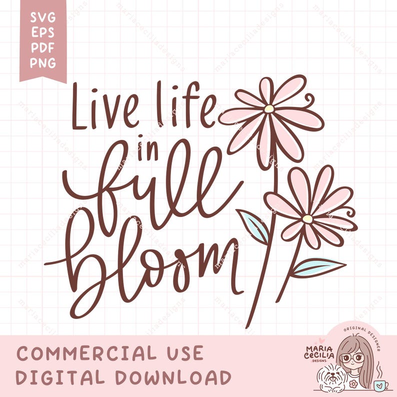 May include: A digital design with the words "Live life in full bloom" in brown script, accompanied by two pink daisy illustrations. The design includes the text "COMMERCIAL USE DIGITAL DOWNLOAD" and file type indicators.