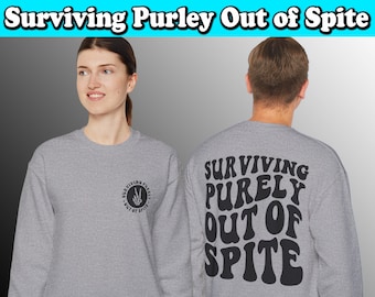 Surviving Purely Out Of Spite Sweatshirt, Dark Humor Gift