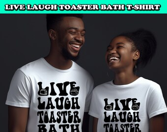 Live Laugh Toaster Bath T-Shirt: Funny Quote Graphic Tee