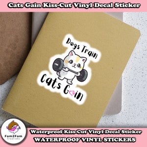 Cats Gain Kiss-Cut Vinyl Decal Sticker, Cat Mom, Cat Love, Dog Mom, Fitness, Gym Rat, Muscle Gain, Training, Water, scratch and UV resistant