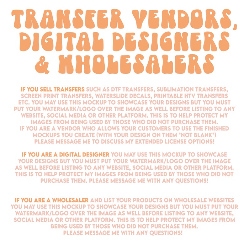 May include: Orange text on a white background with instructions for transfer vendors, digital designers, and wholesalers on how to use a mockup to showcase their designs. The text includes the phrase "watermark/logo" and "protect my images".