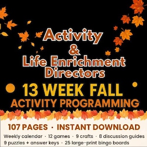 May include: A digital document for Activity & Life Enrichment Directors titled 13 WEEK FALL ACTIVITY PROGRAMMING. It features orange maple leaves on a black background, 107 pages, 12 games, 9 crafts, 8 discussion guides, 9 puzzles with keys, and 25 bingo boards.