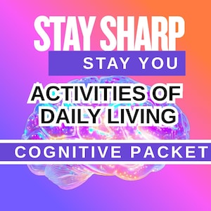 May include: A vibrant graphic with the words "STAY SHARP STAY YOU" in white text on a gradient background. Below, "ACTIVITIES OF DAILY LIVING" and "COGNITIVE PACKET" are displayed over a brain illustration.