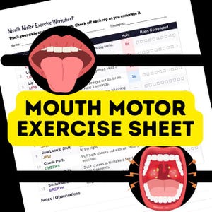May include: A white worksheet titled "Mouth Motor Exercise Sheet" with exercise instructions and a section to track daily progress. The sheet features illustrations of a mouth and tongue, and the text "MOUTH MOTOR EXERCISE SHEET" in large yellow letters.