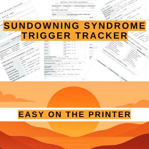 May include: A printable Sundowning Syndrome Trigger Tracker with various sections for daily logs, pattern analysis, and caregiver notes. The design features a warm orange sunset graphic and the text "Easy on the Printer."