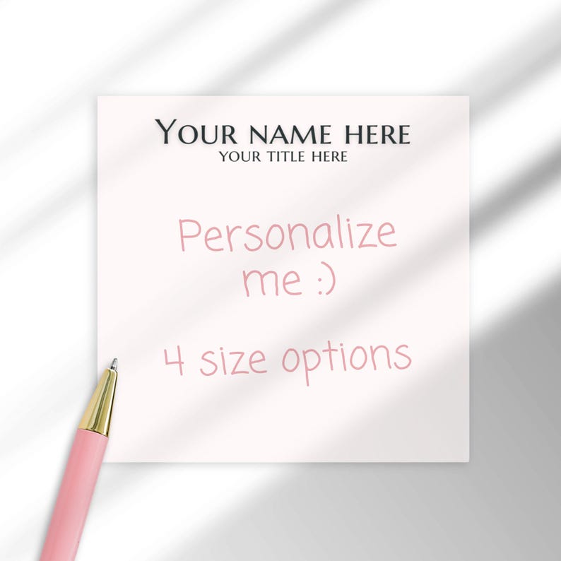 May include: A white card with the text "YOUR NAME HERE YOUR TITLE HERE" at the top. The text "Personalize me :)" is written in pink below the title. The text "4 size options" is written in pink below the message.
