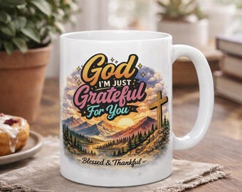 God I'm Just Grateful For You Mug | Christian Ceramic Coffee Cup