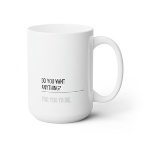 Vanderpump Do you want anything? Ceramic Mug 15oz