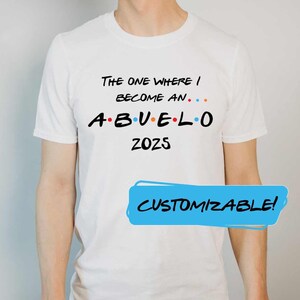 The One Where I Become An Abuelo Friends Pregnancy announcement shirt, abuelos grandfathers | anuncio de embarazo 2024 2025 customizable