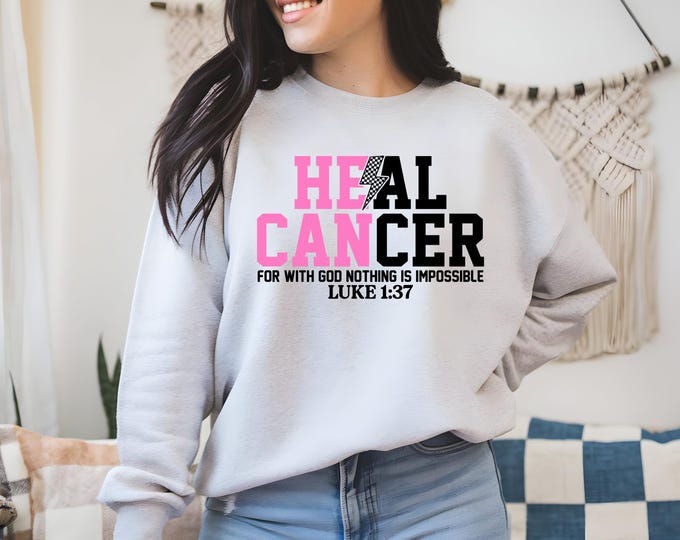 Heal Cancer Christian Sweatshirt | Luke 1:37 Bible Verse Crewneck