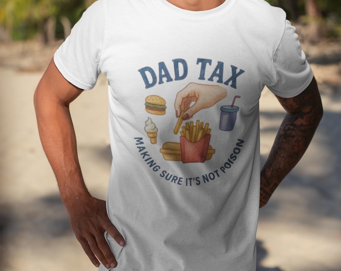 Dad Tax Humor T-Shirt: Funny Unisex Father's Day Tee