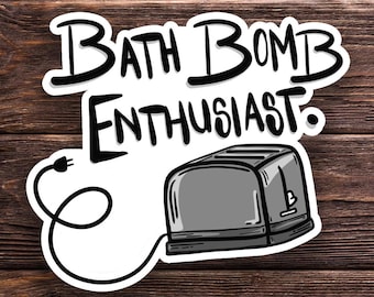 Bath Bomb Enthusiast - Dark Humor Sticker or Magnet