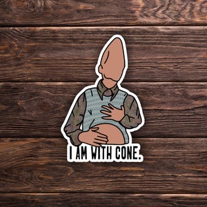 Coneheads Sticker OR Magnet - I am with Cone - Pregnant - SNL Classic - Funny Sticker - Laptop Hydroflask Water Bottle Vinyl Decal