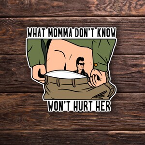 What Momma don't know - Waterboy Sticker OR Magnet - Henry Winkler - Butt - Tattoo - Funny - Roy Orbison - Laptop Hydroflask Water Bottle