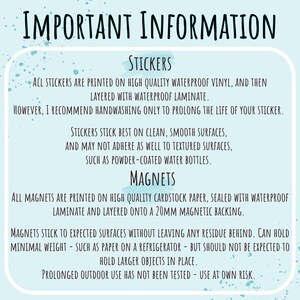 May include: Important information about stickers and magnets. Stickers are printed on waterproof vinyl and layered with laminate. Magnets are printed on cardstock paper, sealed with waterproof laminate and layered onto a 20mm magnetic backing.