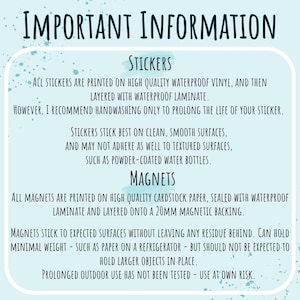 May include: Important information about stickers and magnets. Stickers are printed on waterproof vinyl and layered with laminate. Magnets are printed on cardstock paper, sealed with waterproof laminate and layered onto a 20mm magnetic backing.