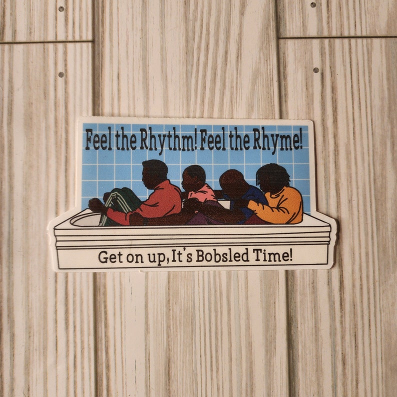 May include: A sticker featuring a cartoon illustration of four people in a bathtub, with the text "Feel the Rhythm! Feel the Rhyme! Get on up, It's Bobsled Time!"