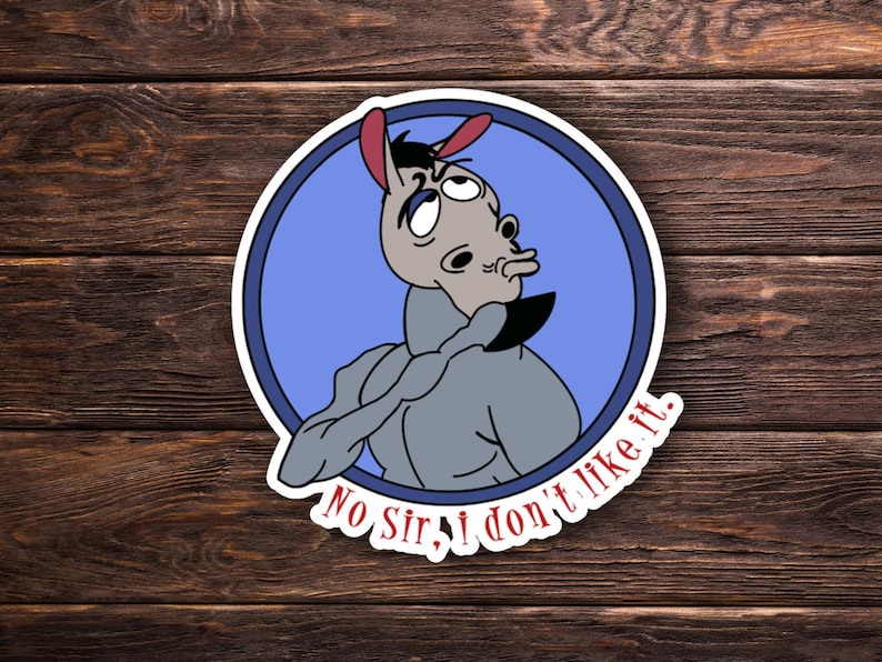May include: A cartoon donkey with a blue background and the text "No Sir, I don't like it."