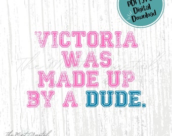 Victoria Was Made Up By A Dude PNG, Cricut, PNG, Silhouette, Sublimation, 300dpi, High Resolution, I know Victoria's Secret, Self Love