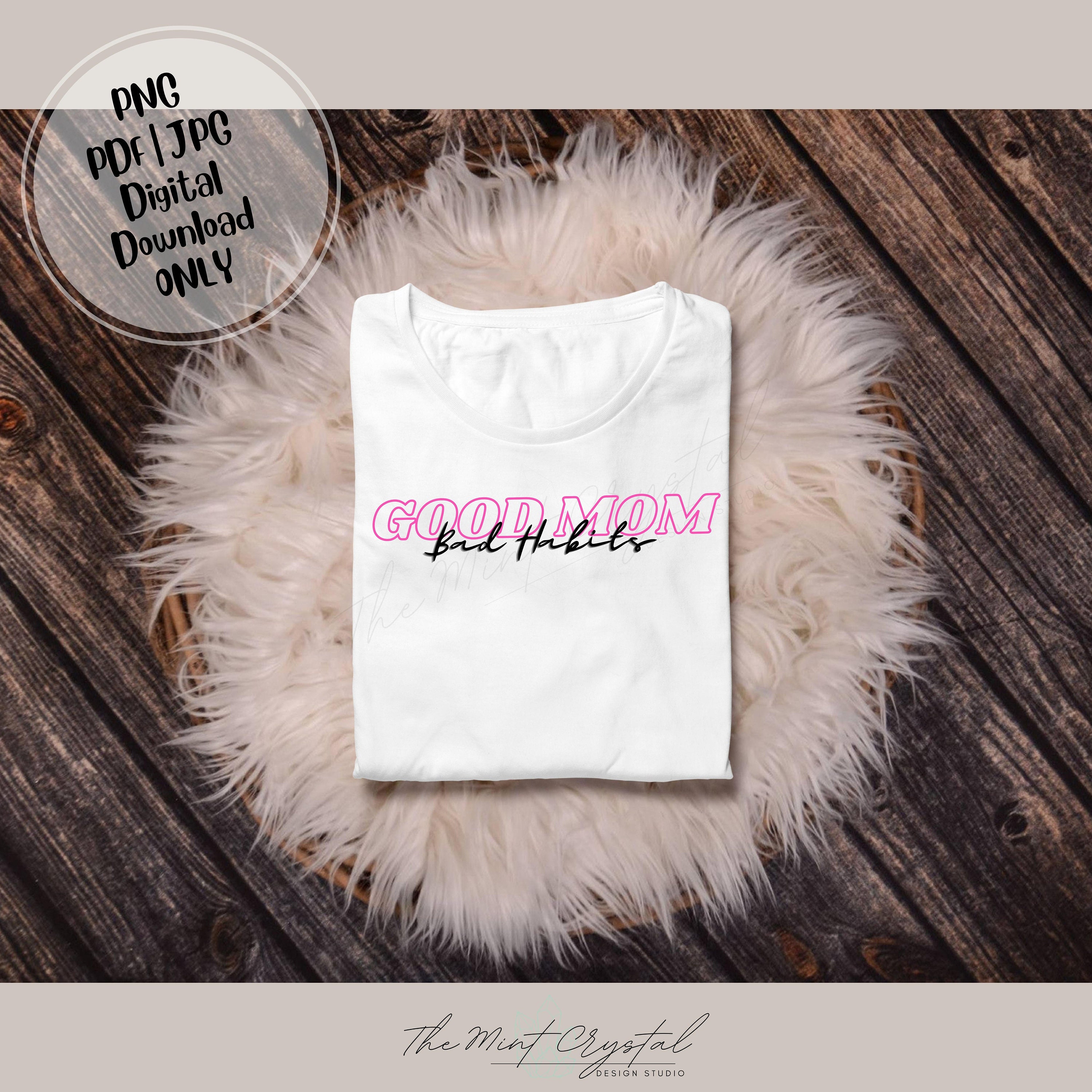 Good Mom Bad Habits PNG Bad Moms Club Cricut Files Mom - Etsy