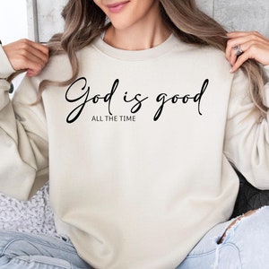 Christian Sweatshirt, God is Good All The Time Sweatshirt, Faith Hoodie, God Lover Shirt, Church Sweatshirt, Religious Gift, Christian Gift