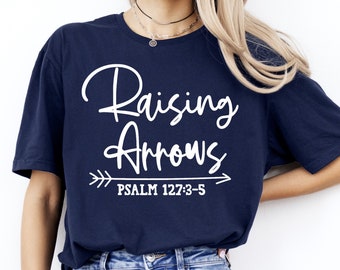 Raising Arrows Shirt, Christian Shirt for Mom, Religious T-Shirt for Wife, Raising Arrows, Psalm 127:3,5, Christian Shirt, Christian Mom