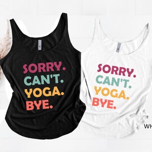 Sorry Can’t Yoga Bye Tank Top, Workout Shirt, Yoga Tank Top, Namaste Gift Top, Just Breathe Tank, Inspirational Gift, Motivational Tee