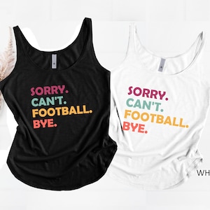 Sorry Can’t Football Bye, Football Tank Top, Football Gift, Football Mom, Tank for Football, Football Shirt, Football Player Gift Shirt