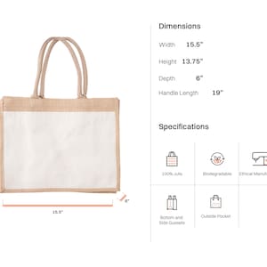 May include: A natural jute tote bag with a white cotton lining. The bag has a 15.5 inch width, 13.75 inch height, 6 inch depth, and 19 inch handle length. The bag is made from 100% jute and is biodegradable. It also features bottom and side gussets and an outside pocket.