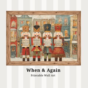 May include: Printable wall art depicting five nutcracker figures in vibrant uniforms, holding sheet music, set against a snowy village scene. The artwork is framed in a rustic wooden frame, with the text "When & Again" and "Printable Wall Art" at the bottom.