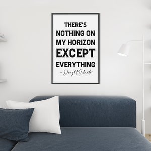 Dwight Schrute Quote Print, There&#39;s Nothing on My Horizon Except Everything