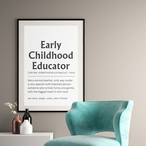 May include: A black and white printable wall art print with the definition of an early childhood educator. The text reads: "Early Childhood Educator ['uhr:lee: chiled:hud:eh:yuh:kay:tur] - noun like a normal teacher, only way cooler. a very special multi-talented person. someone who is kind, funny and gentle, with the biggest heart in the room. see also; angel, saint, best friend."