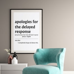 May include: A black and white printable poster with the text "apologies for the delayed response" and the phonetic spelling of the phrase. The poster also includes the text "see also: I completely forgot all about this."