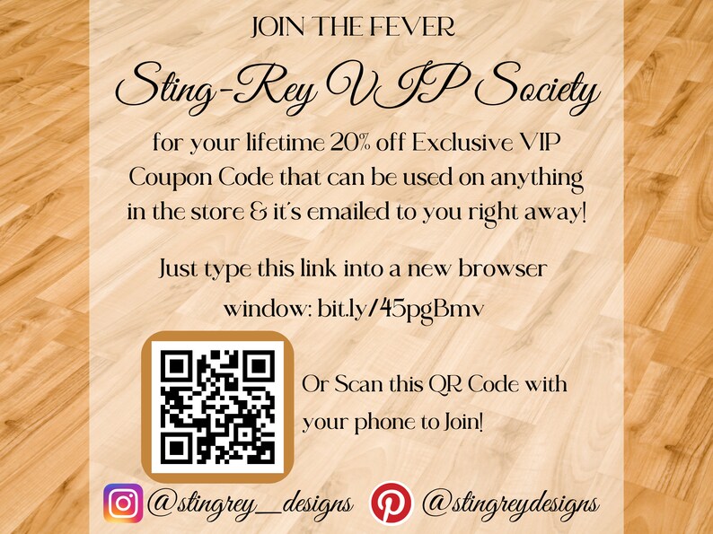 Join the Sting-Rey VIP Society for your lifetime 20 percent off Exclusive VIP Coupon Code. Scannable QR Code over Instagram at stingrey_designs and Pinterest at stingreydesigns. Type bit.ly/45pgBmv to immediately receive code for this purchase.
