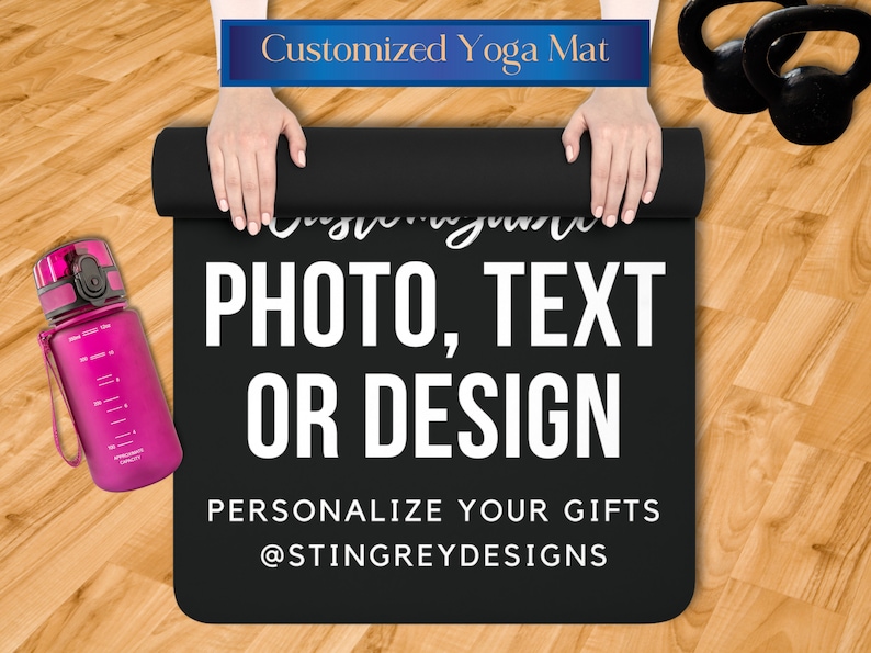 Black yoga mat being rolled up, lying next to hot pink water bottle and kettlebell weights. That reads: Customizable Photo, Text or Design. Personalize your gifts at stingreydesigns.