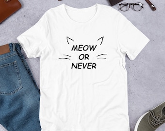 Meow or Never Cat T-Shirt, Funny Cat Lover Tee