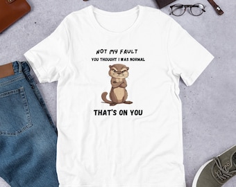Not my fault you thought I was normal otter Unisex t-shirt, Funny otter shirt, Cute sea animal tee, Humorous river creature, Silly otter