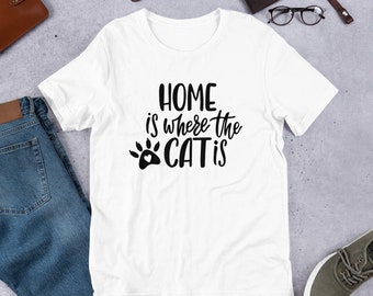 Home Is Where The Cat Is T-Shirt, Cute Cat Lover Gift