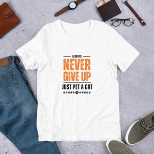Never give up just pet a cat t-shirt, Cute Cat Lover T-Shirt, Cat Lover Gift, Funny Cat Shirt, Summer Shirt, Cool Cat, Cat Shirt, Cat Lover